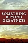 Something Beyond Greatness: Conversation with a Man of Science and a Woman of God