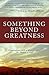 Something Beyond Greatness: Conversation with a Man of Science and a Woman of God