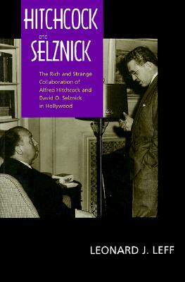 Hitchcock and Selznick: The Rich and Strange Collaboration of Alfred Hitchcock and David O. Selznick in Hollywood (Paperback)