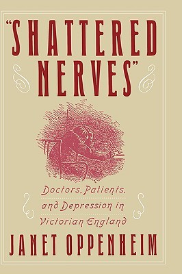'Shattered Nerves': Doctors, Patients, and Depression in Victorian England (Hardcover)