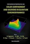 International Conference on Color Confinement and Hadrons in Quantum Chromodynamics: Proceedings of the International Conference The Institute of Physical and Chemical Research (RIKEN), Japan, 21 ¿ 24 July 2003