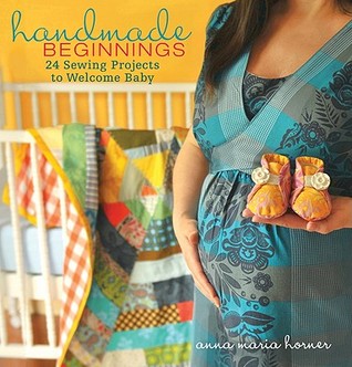 Handmade Beginnings: 24 Sewing Projects to Welcome Baby (Hardcover)
