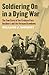 Soldiering On in a Dying War: The True Story of the Firebase Pace Incidents and the Vietnam Drawdown (Modern War Studies)