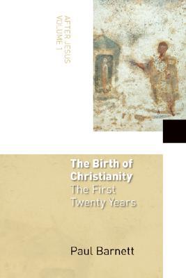 The Birth of Christianity: The First Twenty Years (After Jesus, Vol. 1)