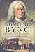 Admiral Byng: His Rise and ...