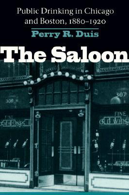 The Saloon: Public Drinking in Chicago and Boston, 1880-1920 (Paperback)