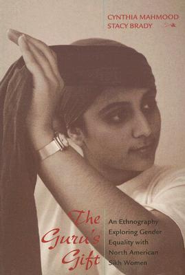 The Guru's Gift: An Ethnography Exploring Gender Equality with North American Sikh Women (Paperback)