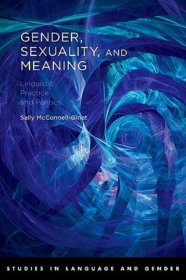 Gender, Sexuality, and Meaning: Linguistic Practice and Politics (Studies in Language and Gender)
