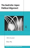 The Australia-Japan Political Alignment: 1952 to the Present (Routledge Studies in the Modern History of Asia)