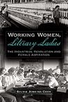 Working Women, Literary Ladies: The Industrial Revolution and Female Aspiration