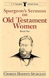 Spurgeon's Sermons on Old Testament Women, Book 1 Spurgeon's Sermons on Old Testament Women, Book 1