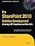 Pro SharePoint 2010 Solution Development: Combining .NET, SharePoint, and Office 2010 (Expert's Voice in Sharepoint)