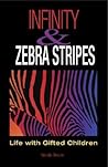 Infinity and Zebra Stripes: Life With Gifted Children Infinity and Zebra Stripes: Life With Gifted Children