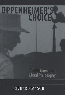Oppenheimer's Choice: Reflections from Moral Philosophy (Hardcover)