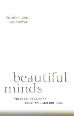 Beautiful Minds: The Parallel Lives of Great Apes and Dolphins (Hardcover)