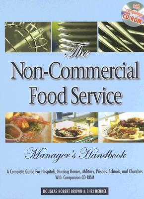The Non-Commercial Food Service Manager's Handbook: A Complete Guide for Hospitals, Nursing Homes, Military, Prisons, Schools, And Churches With Companion CD-ROM (Hardcover)