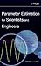 Parameter Estimation for Scientists and Engineers