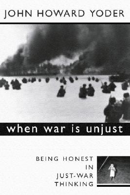 When War is Unjust: Being Honest in Just-War Thinking (Paperback)