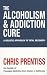 The Alcoholism & Addiction Cure