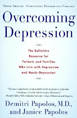 Overcoming Depression: The Definitive Resource for Patients and Families Who Live with Depression and Manic-Depression (Paperback)