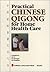 Practical Chinese Qigong for Home Health Care