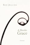 A Slender Grace: Poems A Slender Grace: Poems