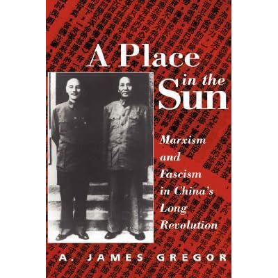 A Place In The Sun Marxism And Fascism In China S Long Revolution By A James Gregor