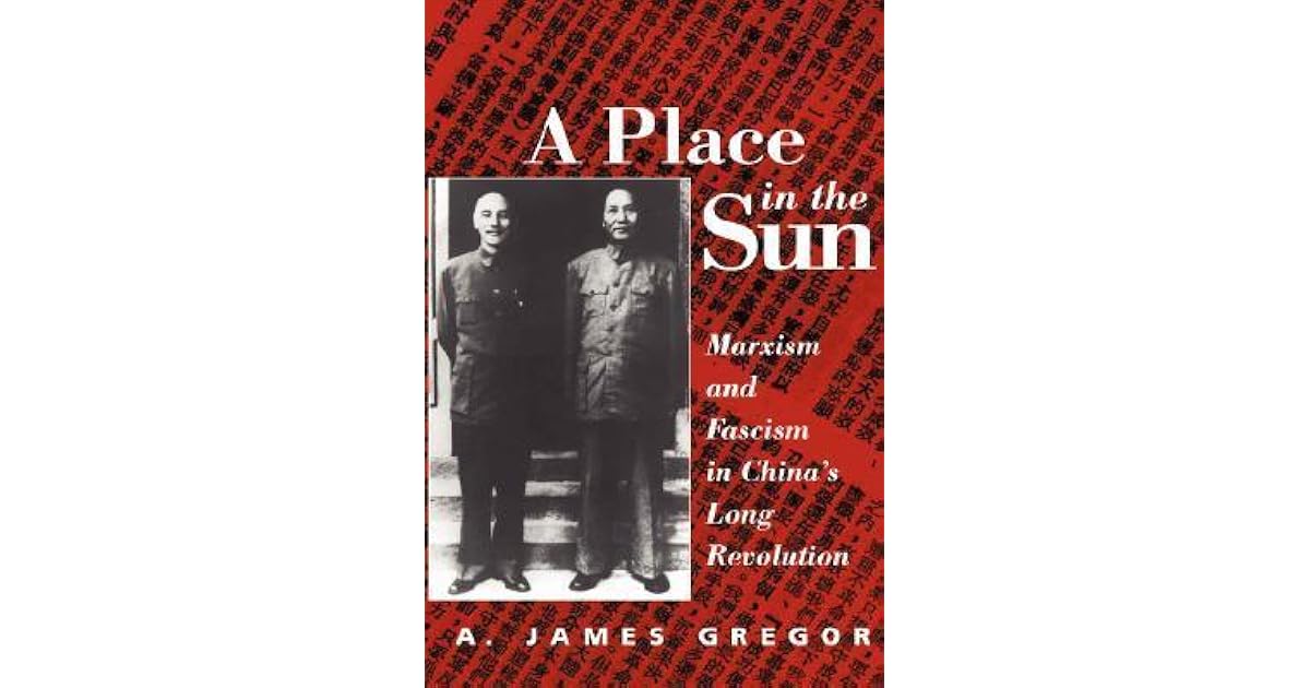 A Place In The Sun Marxism And Fascism In China S Long Revolution By A James Gregor
