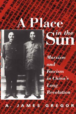 A Place in the Sun: Marxism and Fascism in China's Long Revolution (Hardcover)