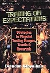 Trading on Expectations: Strategies to Pinpoint Trading Ranges, Trends, and Reversals (Wiley Finance)