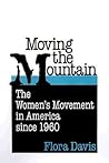 Moving the Mountain: The Women's Movement in America since 1960