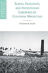 Slaves, Freedmen and Indentured Laborers in Colonial Mauritius