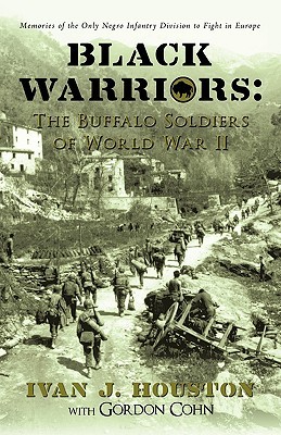 Black Warriors: the Buffalo Soldiers of World War II: Memories of the Only Negro Infantry Division to Fight in Europe (Paperback)