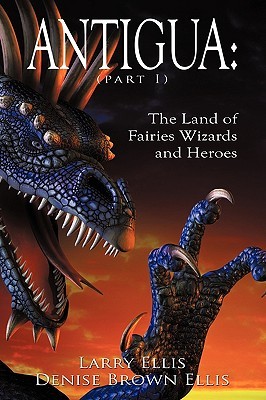 Antigua: The Land of Fairies, Wizards and Heroes (Paperback)