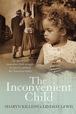The Inconvenient Child: An Abandoned Australian Child Struggles to Survive and Find her American Father (Paperback)