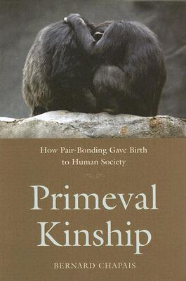 Primeval Kinship: How Pair-Bonding Gave Birth to Human Society (Hardcover)