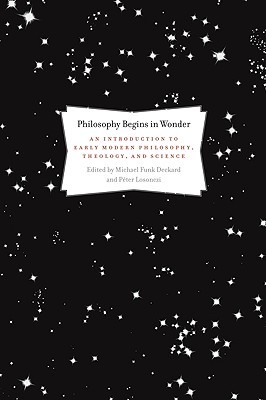 Philosophy Begins in Wonder: An Introduction to Early Modern Philosophy, Theology, and Science (Paperback)