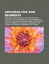 Arkansas Civil War Regiments: Arkansas Militia in the Civil War, Pulaski Light Artillery, List of Arkansas Civil War Confederate Units