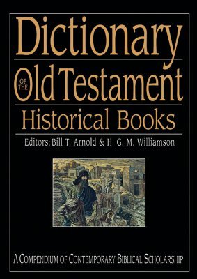 Dictionary of the Old Testament: Historical Books (The IVP Bible Dictionary Series)