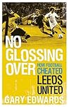 No Glossing Over It: How Football Cheated Leeds United No Glossing Over It: How Football Cheated Leeds United