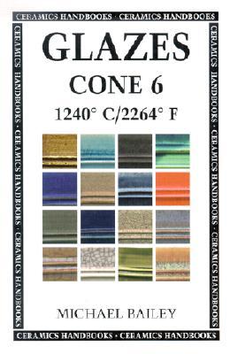 Glazes Cone 6: 124 C / 2264 F (Ceramics Handbooks)