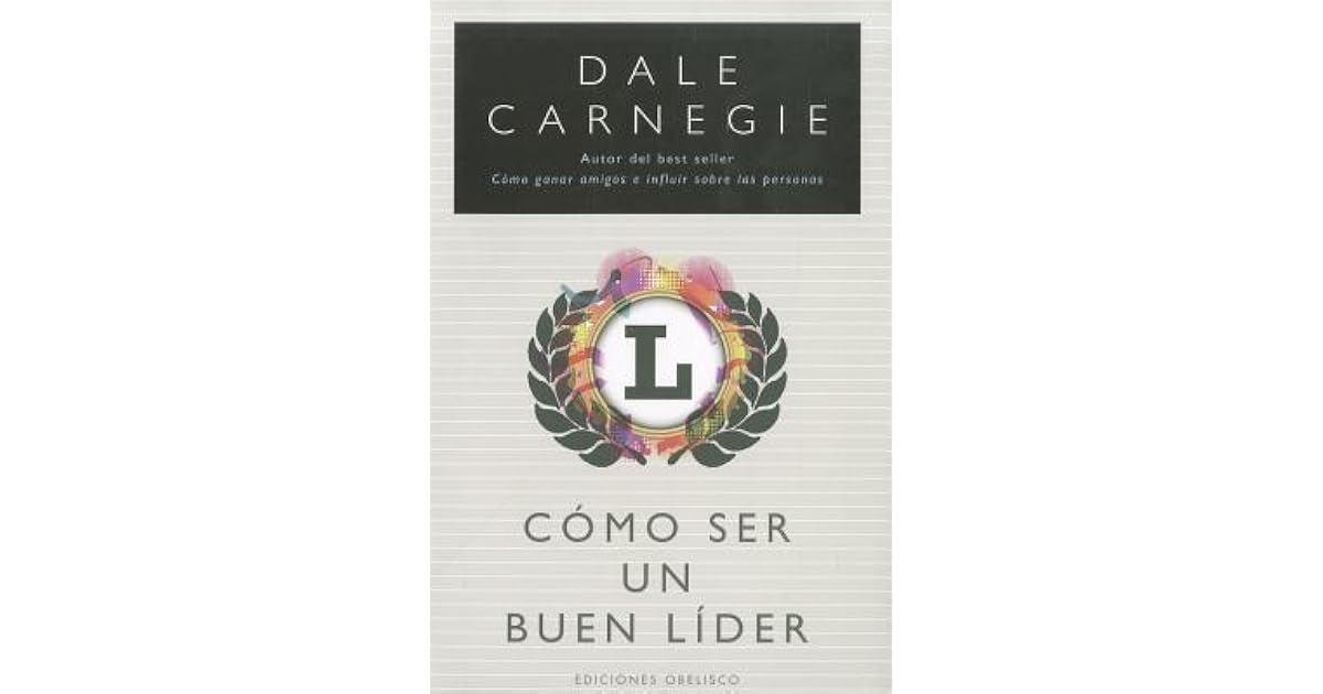 Como Ser Un Buen Lider by Dale Carnegie