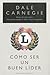 Como Ser Un Buen Lider by Dale Carnegie