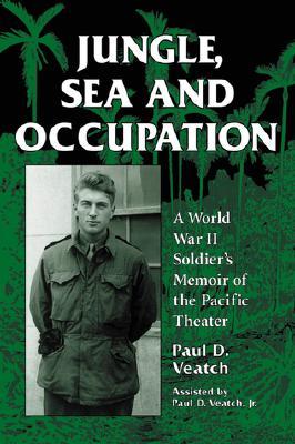 Jungle, Sea and Occupation: A World War II Soldier's Memoir of the Pacific Theater (Paperback)