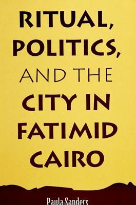 Ritual, Politics, and the City in Fatimid Cairo (Paperback)