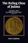 The Ruling Class of Judaea: The Origins of the Jewish Revolt against Rome, A.D. 66-70