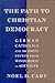 The Path to Christian Democracy: German Catholics and the Party System from Windthorst to Adenauer