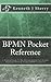 BPMN Pocket Reference: A Practical Guide To The International Business Process Model And Notation Standard BPMN Version 2.0