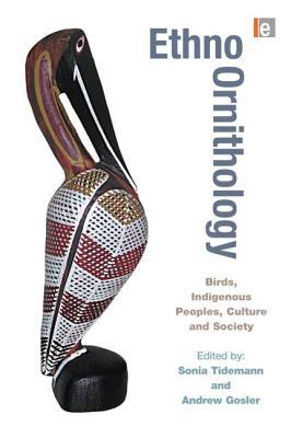 Ethno-ornithology: Birds, Indigenous Peoples, Culture and Society (Hardcover)