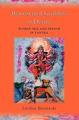 Renowned Goddess of Desire: Women, Sex, and Speech in Tantra (Paperback)